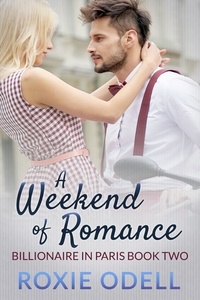  Roxie Odell - A Weekend of Romance - Billionaire in Paris, #2.