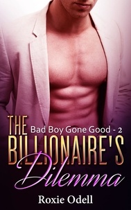  Roxie Odell - Billionaire's Dilemma - Part 2 - Bad Boy Gone Good, #2.