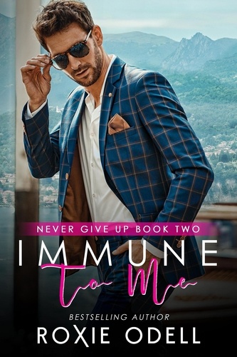  Roxie Odell - Immune to Me - Never Give Up Series, #2.