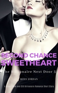  Roxy Jordan - Second Chance Sweetheart: A Single Mom and CEO Billionaire Romance Short Story - The Billionaire Next Door, #3.