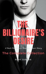 The Billionaire's Desire: The Complete Collection