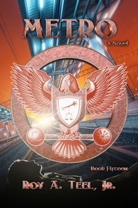  Roy A. Teel, Jr. - Metro: The Iron Eagle Series Book Fifteen - The Iron Eagle, #15.