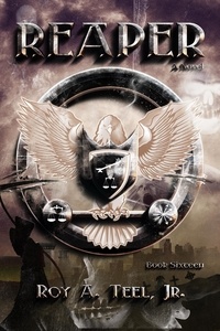  Roy A. Teel, Jr. - Reaper: The Iron Eagle Series Book Sixteen - The Iron Eagle, #16.
