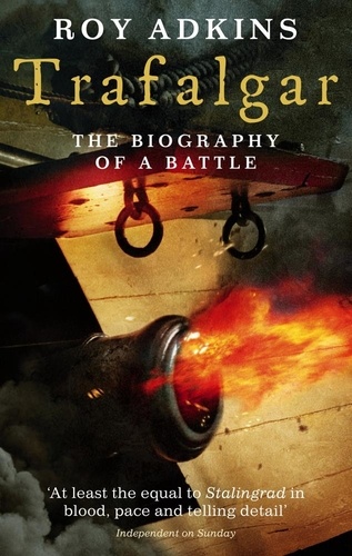 Trafalgar. The Biography of a Battle