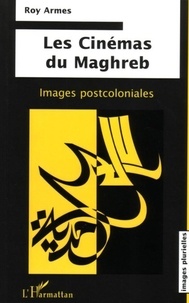 Roy Armes - Les cinémas du Maghreb - Images postcoloniales.