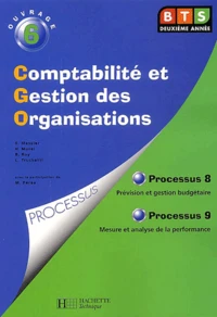 Comptabilite Et Gestion Des Organisations Bts 2eme Annee. Volume 6, Processus 8, Prevision Et Gestion Budgetaire. Processus 9, Mesure Et Analyse De La Performance