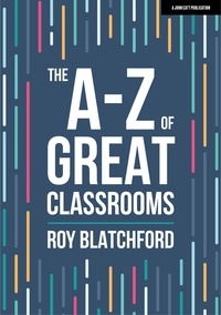 Roy Blatchford - The A-Z of Great Classrooms.