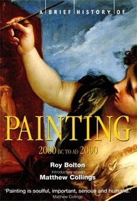 Roy Bolton - A Brief History of Painting - 2000 BC to AD2000.