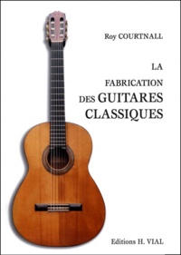La fabrication des guitares classiques. -... de Roy Courtnall - Livre -  Decitre