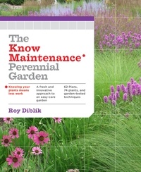 Roy Diblik - The Know Maintenance Perennial Garden.