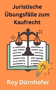  Roy Dörnhofer - Juristische Übungsfälle zum Kaufrecht.