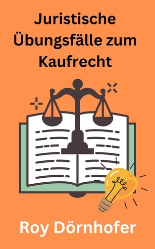  Roy Dörnhofer - Juristische Übungsfälle zum Kaufrecht.