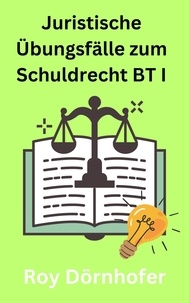  Roy Dörnhofer - Juristische Übungsfälle zum Schuldrecht BT I Vertragliche Schuldverhältnisse.