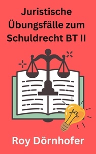  Roy Dörnhofer - Juristische Übungsfälle zum Schuldrecht BT II Gesetzliche Schuldverhältnisse.