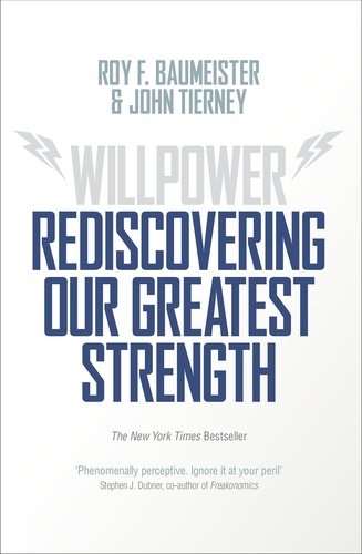 Roy F. Baumeister et John Tierney - Willpower - Rediscovering Our Greatest Strength.
