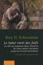 Roy H. Schoeman - Le Salut vient des Juifs - Le rôle du judaïsme dans l'histoire du Salut depuis Abraham jusqu'au Second Avènement.