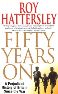 Roy Hattersley - 50 Years On - A Prejudiced History of Britain Since the War.