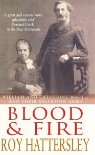 Roy Hattersley - Blood and Fire - William and Catherine Booth and the Salvation Army.