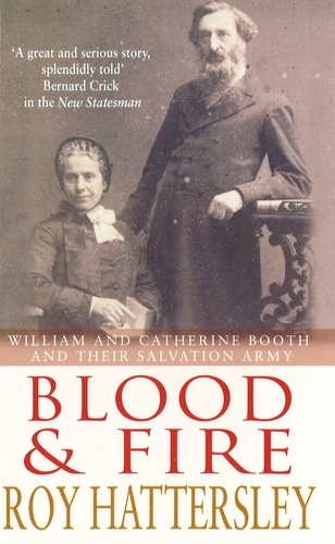 Blood and Fire. William and Catherine Booth and the Salvation Army