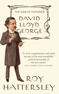 Roy Hattersley - David Lloyd George - The Great Outsider.