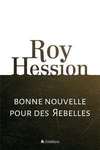 Roy Hession - Bonne nouvelle pour des rebelles.