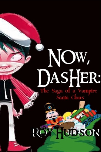  Roy Hudson - Now, Dasher: The Saga of a Vampire Santa Claus.