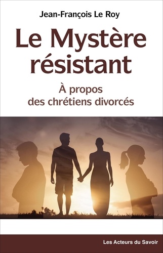 Le mystEre rEsistant, A propos des chrEtiens divorcEs