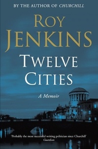 Roy Jenkins - Twelve Cities - A Personal Memoir.