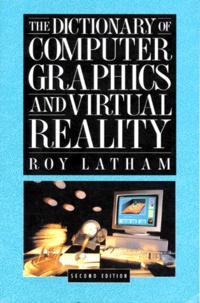 Roy Latham - THE DICTIONARY OF COMPUTER GRAPHICS AND VIRTUAL REALITY. - 2nd edition, édition en anglais.