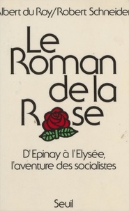  Roy - Le Roman de la rose - D'Épinay à l'Élysée, l'aventure des socialistes.