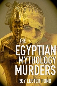  Roy Lester Pond - The Egyptian Mythology Murders - Egyptian Mythology Murders series, #1.