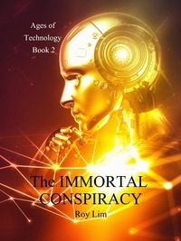  Roy Lim - The Immortal Conspiracy (Ages of Technology Book 2).
