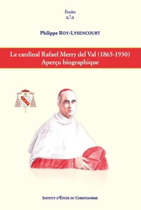 Le cardinal Rafael Merry del Val (1865-1930)