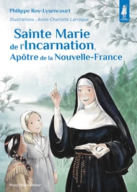 Sainte Marie de l'Incarnation, apôtre de la Nouvelle-France