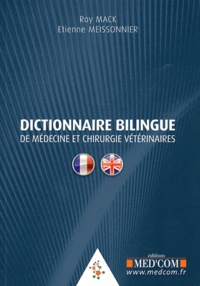Roy Mack et Etienne Meissonnier - Dictionnaire bilingue de médecine et chirurgie vétérinaires anglais-français et français-anglais.