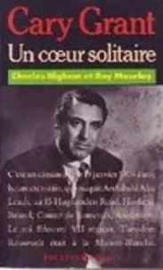 Roy Moseley et Charles Higham - Cary Grant - Un coeur solitaire.