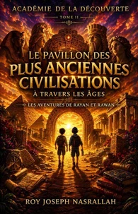 Le Pavillon des Plus Anciennes Civilisations à Travers les Âges Les Aventures de Rayan et Rawan