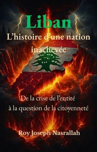 Liban L’histoire d’une nation inachevée