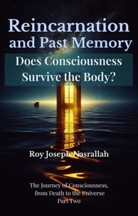Reincarnation and Past Memory: Does Consciousness Survive the Body?