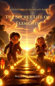 The Secret Life of Elements - The Adventures of Rayan and Rawan