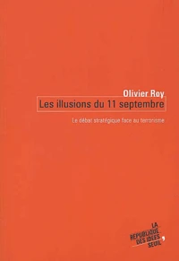Les Illusions Du 11 Septembre. Le Debat Strategique Face Au Terrorisme