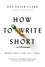How to Write Short. Word Craft for Fast Times