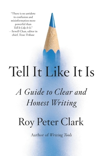 Tell It Like It Is. A Guide to Clear and Honest Writing