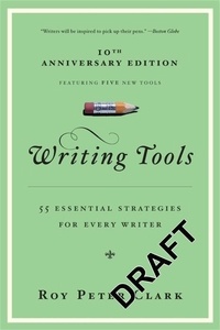Roy Peter Clark - Writing Tools - 50 Essential Strategies for Every Writer.