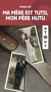 Ma mère est Tutsi, Mon père Hutu
