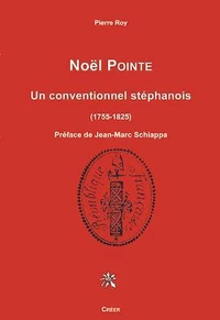Noël POINTE - UN CONVENTIONNEL STÉPHANOIS 1755-1825