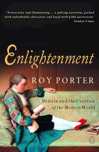 Roy Porter - Enlightenment - Britain and the Creation of the Modern World.