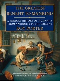 Roy Porter - The Greatest Benefit to Mankind - A Medical History of Humanity.
