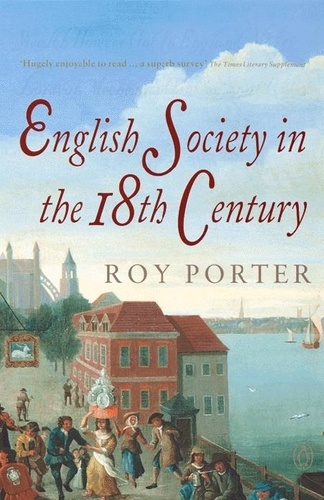 Roy Porter - The Penguin Social History of Britain - English Society in the Eighteenth Century.