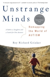 Roy Richard Grinker - Unstrange Minds - Remapping the World of Autism.